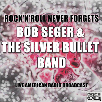 Bob Seger & The Silver Bullet Band - Rock'n'Roll Never Forgets (Live)