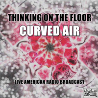 Curved Air - Thinking On The Floor (Live)