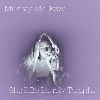 Murray McDowell / - She'll Be Lonely Tonight