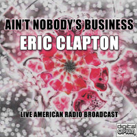 Eric Clapton - Ain't Nobody's Business (Live)