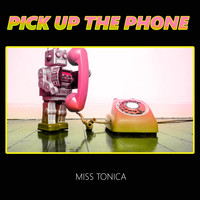 Miss Tonica / - Pick up the Phone
