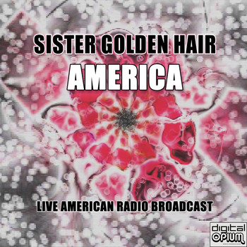 America - Sister Golden Hair (Live)