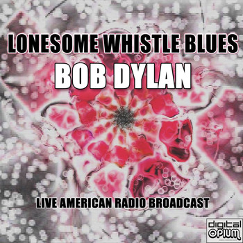 Bob Dylan - Lonesome Whistle Blues (Live)