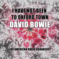David Bowie - I Have Not Been to Oxford Town (Live)