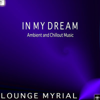 Lounge Myrial - In My Dream: Ambient and Chillout Music