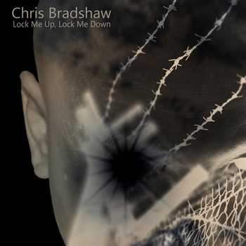 Chris Bradshaw - Lock Me Up, Lock Me Down
