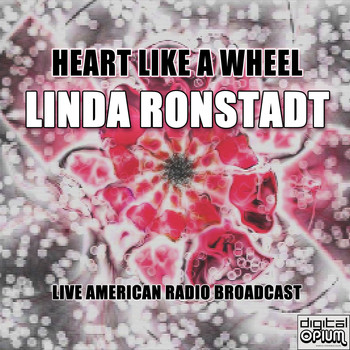 Linda Ronstadt - Heart Like A Wheel (Live)