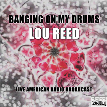Lou Reed - Banging On My Drums (Live)