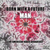 Man - Born With A Future (Live)