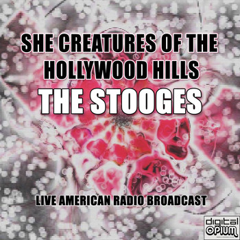 The Stooges - She Creatures Of The Hollywood Hills (Live)