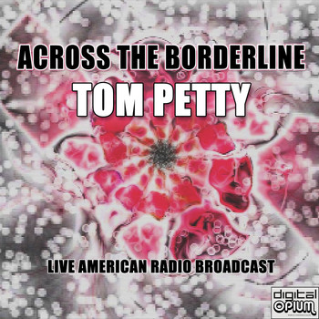 Tom Petty - Across The Borderline (Live)