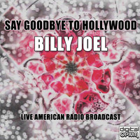 Billy Joel - Say Goodbye To Hollywood (Live)