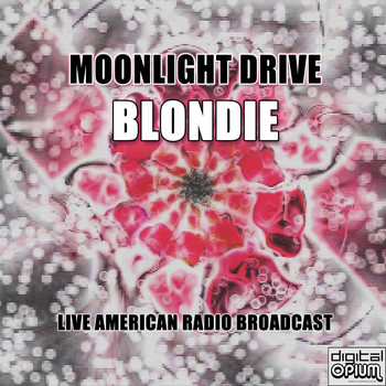 Blondie - Moonlight Drive (Live)