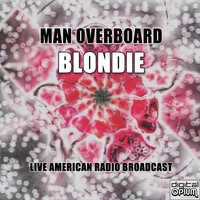 Blondie - Man Overboard (Live)