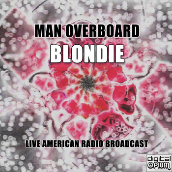 Blondie - Man Overboard (Live)