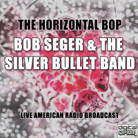 Bob Seger & The Silver Bullet Band - The Horizontal Bop (Live)