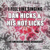 Dan Hicks & His Hot Licks - I Feel Like Singing (Live)