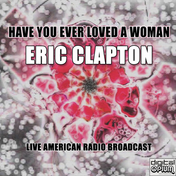 Eric Clapton - Have You Ever Loved A Woman (Live)