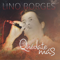 Lino Borges - Quédate Más