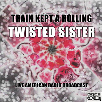 Twisted Sister - Train Kept A Rolling (Live)