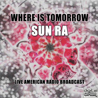 Sun Ra - Where Is Tomorrow (Live)