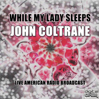 John Coltrane - While My Lady Sleeps (Live)