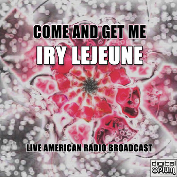 Iry LeJeune - Come and Get Me (Live)