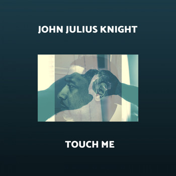 John Julius Knight - Touch Me