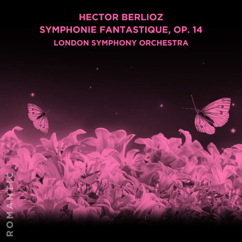 London Symphony Orchestra - Hector Berlioz: Symphonie Fantastique, Op. 14