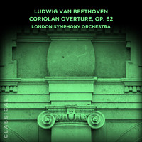 London Symphony Orchestra - Ludwig van Beethoven: Coriolan Overture, Op. 62
