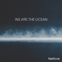 Feellove - We Are the Ocean