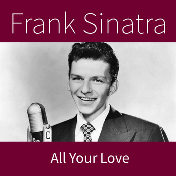 Frank Sinatra - All Your Love