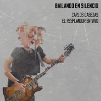 Carlos Cabezas - Bailando en Silencio (El Resplandor en Vivo)
