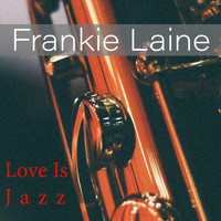 Frankie Laine - Love Is Jazz