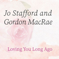 Jo Stafford & Gordon MacRae - Loving You Long Ago