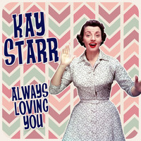 Kay Starr - Always Loving You
