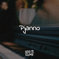 Who To Blame - Pjanno