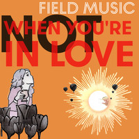 Field Music - Not When You're In Love