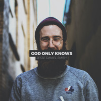 Jesse Daniel Smith - God Only Knows