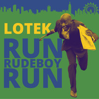 Lotek - Run, Rudeboy, Run