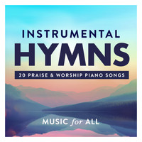 Music For All - Instrumental Hymns : 20 Praise & Worship Piano Songs