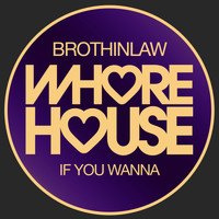 Brothinlaw - If You Wanna