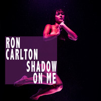 Ron Carlton - Shadow On Me