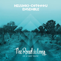 Helsinki-Cotonou Ensemble - The Road Is Long: Live at Savoy Theatre