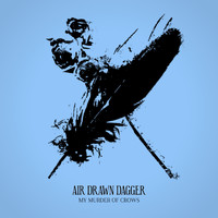 Air Drawn Dagger - My Murder of Crows