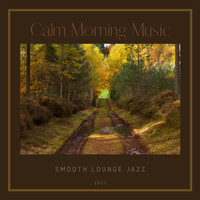 Calm Morning Music - Smooth Lounge Jazz