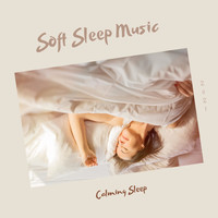 Soft Sleep Music - Calming Sleep