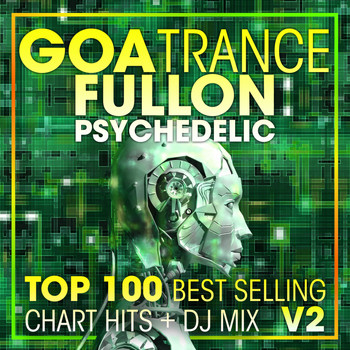 Doctor Spook, Goa Doc, Psytrance Network - Goa Trance Fullon Psychedelic Top 100 Best Selling Chart Hits + DJ Mix V2