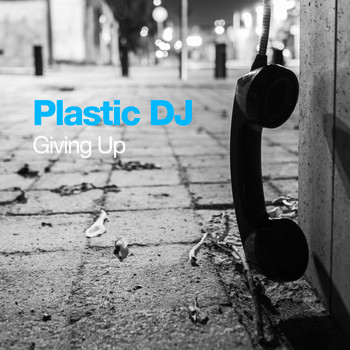 Plastic DJ - Giving Up