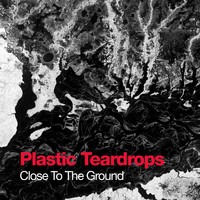 Plastic Teardrops - Close To The Ground